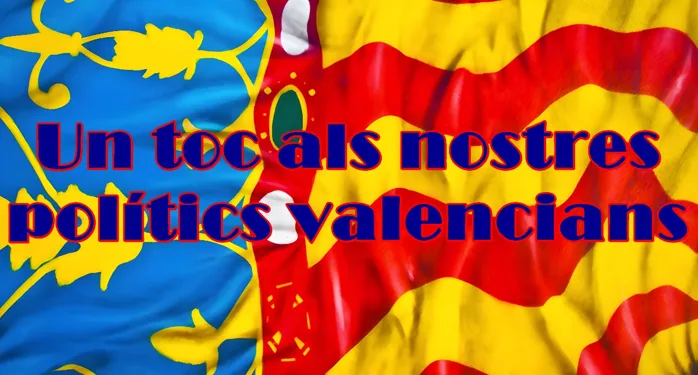 Un toc als nostres polítics valencians 1 Un toc als nostres polítics valencians