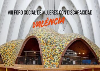VIII Foro Social de Mujeres con Discapacidad: Valéncia, epicentro del empoderamiento femenino